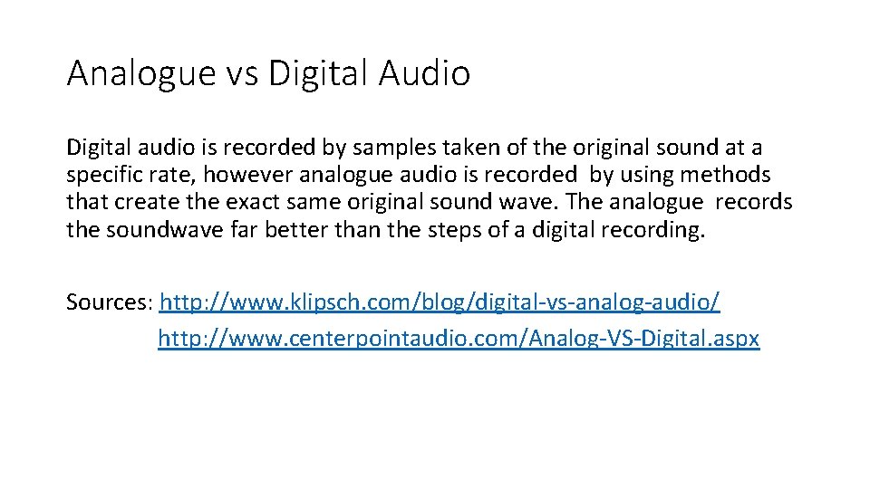 Analogue vs Digital Audio Digital audio is recorded by samples taken of the original