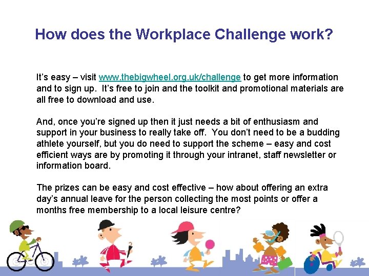 How does the Workplace Challenge work? It’s easy – visit www. thebigwheel. org. uk/challenge