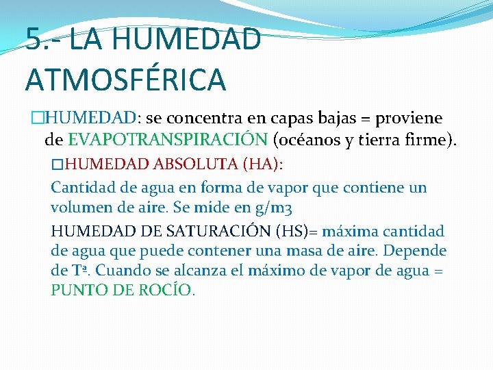 5. - LA HUMEDAD ATMOSFÉRICA �HUMEDAD: se concentra en capas bajas = proviene de 5. - LA HUMEDAD ATMOSFÉRICA �HUMEDAD: se concentra en capas bajas = proviene de