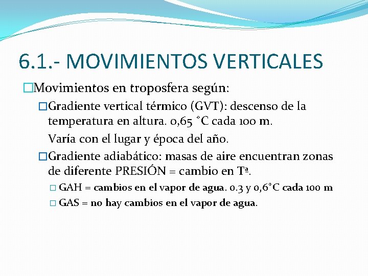 6. 1. - MOVIMIENTOS VERTICALES �Movimientos en troposfera según: �Gradiente vertical térmico (GVT): descenso 6. 1. - MOVIMIENTOS VERTICALES �Movimientos en troposfera según: �Gradiente vertical térmico (GVT): descenso