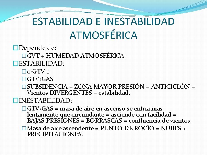 ESTABILIDAD E INESTABILIDAD ATMOSFÉRICA �Depende de: �GVT + HUMEDAD ATMOSFÉRICA. �ESTABILIDAD: � 0‹GTV‹ 1 ESTABILIDAD E INESTABILIDAD ATMOSFÉRICA �Depende de: �GVT + HUMEDAD ATMOSFÉRICA. �ESTABILIDAD: � 0‹GTV‹ 1