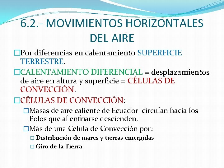 6. 2. - MOVIMIENTOS HORIZONTALES DEL AIRE �Por diferencias en calentamiento SUPERFICIE TERRESTRE. �CALENTAMIENTO 6. 2. - MOVIMIENTOS HORIZONTALES DEL AIRE �Por diferencias en calentamiento SUPERFICIE TERRESTRE. �CALENTAMIENTO