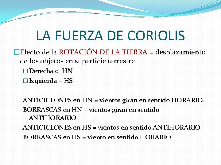 LA FUERZA DE CORIOLIS �Efecto de la ROTACIÓN DE LA TIERRA = desplazamiento de LA FUERZA DE CORIOLIS �Efecto de la ROTACIÓN DE LA TIERRA = desplazamiento de