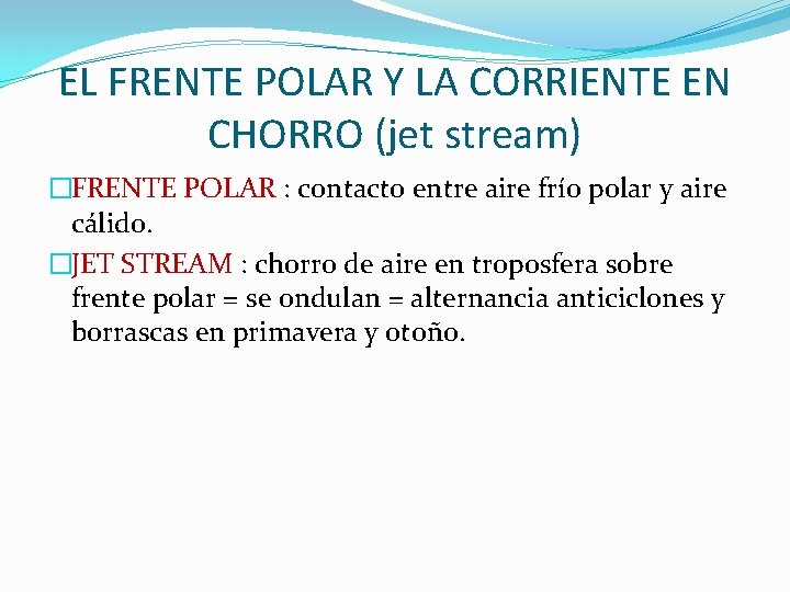 EL FRENTE POLAR Y LA CORRIENTE EN CHORRO (jet stream) �FRENTE POLAR : contacto EL FRENTE POLAR Y LA CORRIENTE EN CHORRO (jet stream) �FRENTE POLAR : contacto