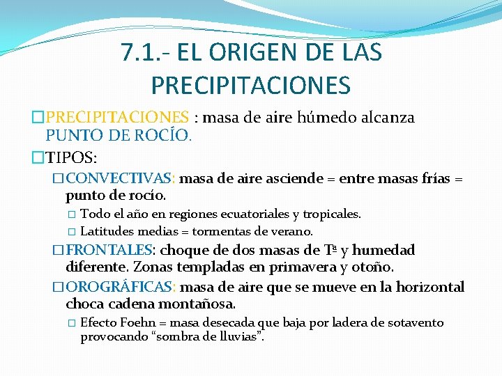 7. 1. - EL ORIGEN DE LAS PRECIPITACIONES �PRECIPITACIONES : masa de aire húmedo 7. 1. - EL ORIGEN DE LAS PRECIPITACIONES �PRECIPITACIONES : masa de aire húmedo