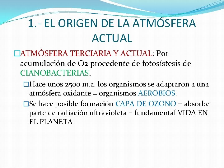 1. - EL ORIGEN DE LA ATMÓSFERA ACTUAL �ATMÓSFERA TERCIARIA Y ACTUAL: Por acumulación 1. - EL ORIGEN DE LA ATMÓSFERA ACTUAL �ATMÓSFERA TERCIARIA Y ACTUAL: Por acumulación