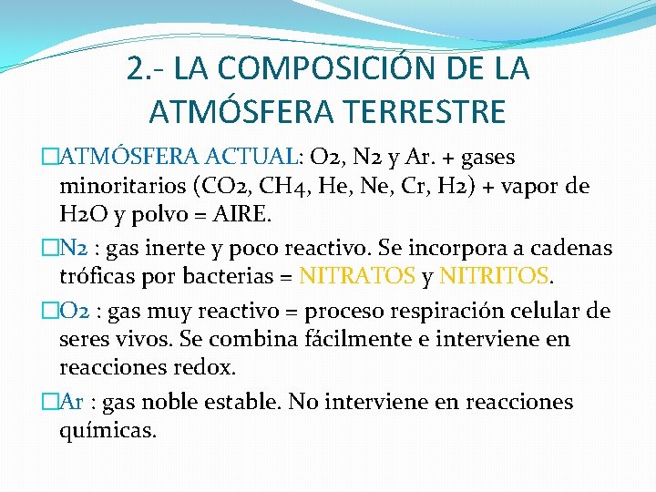 2. - LA COMPOSICIÓN DE LA ATMÓSFERA TERRESTRE �ATMÓSFERA ACTUAL: O 2, N 2 2. - LA COMPOSICIÓN DE LA ATMÓSFERA TERRESTRE �ATMÓSFERA ACTUAL: O 2, N 2