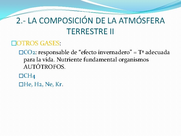2. - LA COMPOSICIÓN DE LA ATMÓSFERA TERRESTRE II �OTROS GASES: �CO 2: responsable 2. - LA COMPOSICIÓN DE LA ATMÓSFERA TERRESTRE II �OTROS GASES: �CO 2: responsable