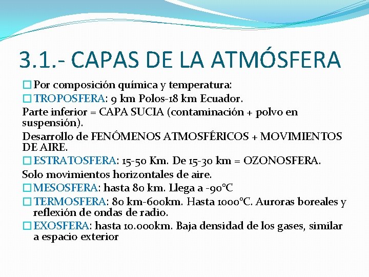 3. 1. - CAPAS DE LA ATMÓSFERA �Por composición química y temperatura: �TROPOSFERA: 9 3. 1. - CAPAS DE LA ATMÓSFERA �Por composición química y temperatura: �TROPOSFERA: 9