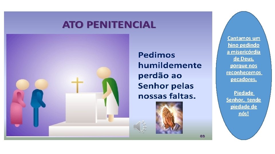 Cantamos um hino pedindo a misericórdia de Deus, porque nos reconhecemos pecadores. Piedade Senhor,