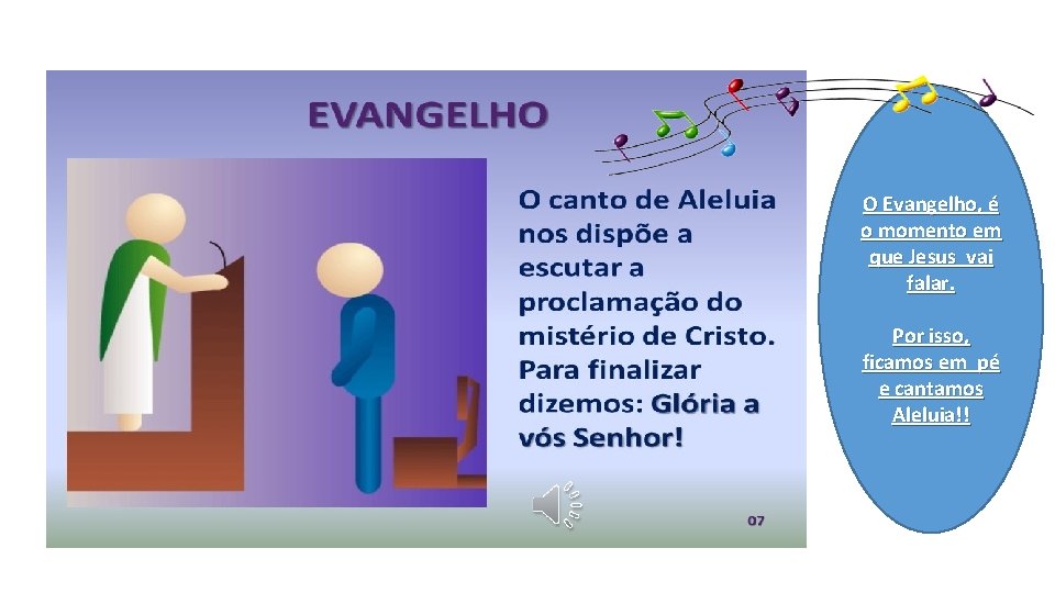 O Evangelho, é o momento em que Jesus vai falar. Por isso, ficamos em