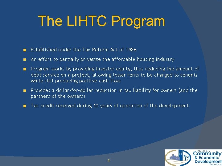 The LIHTC Program Established under the Tax Reform Act of 1986 An effort to