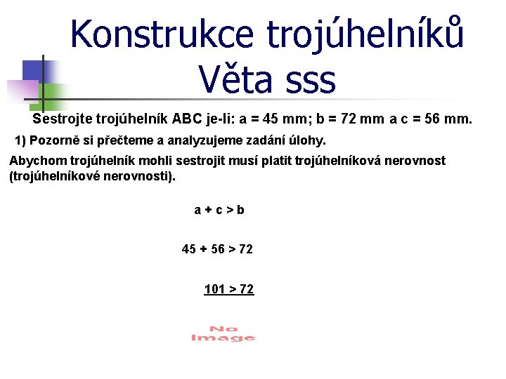 Konstrukce trojúhelníků Věta sss Sestrojte trojúhelník ABC je-li: a = 45 mm; b =