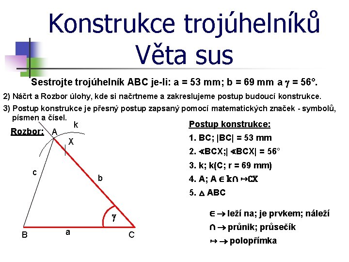 Konstrukce trojúhelníků Věta sus Sestrojte trojúhelník ABC je-li: a = 53 mm; b =