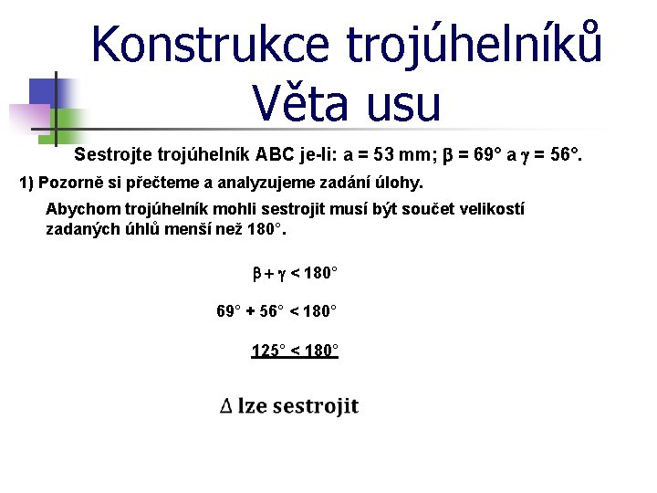 Konstrukce trojúhelníků Věta usu Sestrojte trojúhelník ABC je-li: a = 53 mm; b =