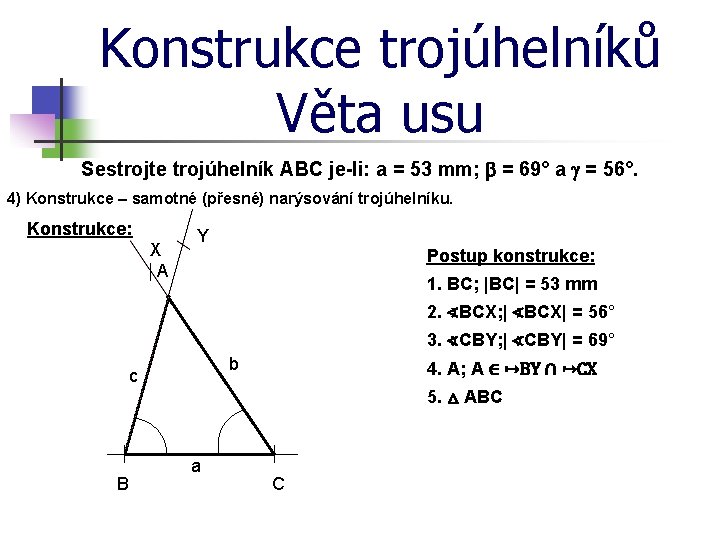 Konstrukce trojúhelníků Věta usu Sestrojte trojúhelník ABC je-li: a = 53 mm; b =