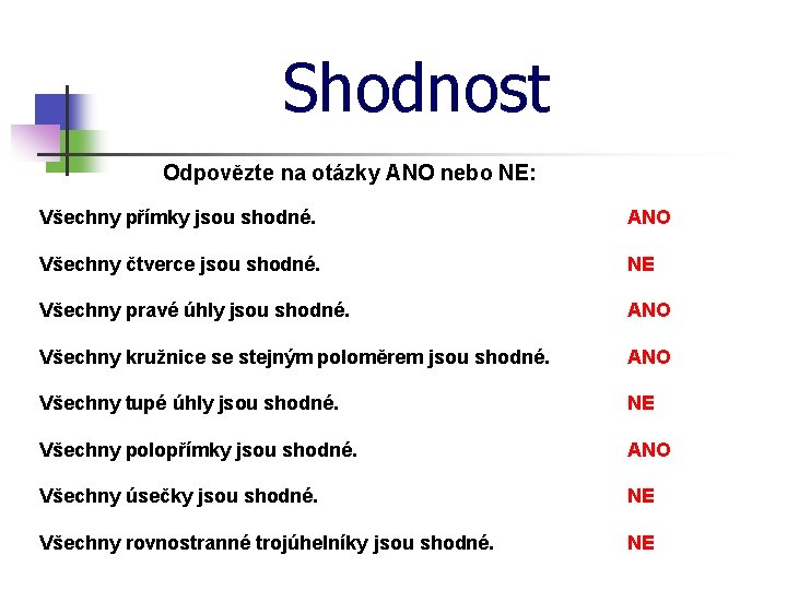 Shodnost Odpovězte na otázky ANO nebo NE: Všechny přímky jsou shodné. ANO Všechny čtverce