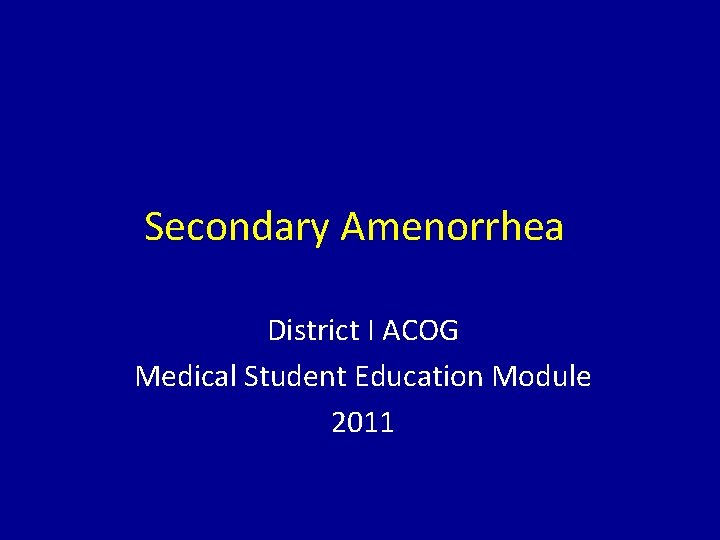 Secondary Amenorrhea District I ACOG Medical Student Education Module 2011 