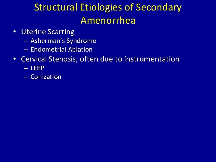 Structural Etiologies of Secondary Amenorrhea • Uterine Scarring – Asherman’s Syndrome – Endometrial Ablation