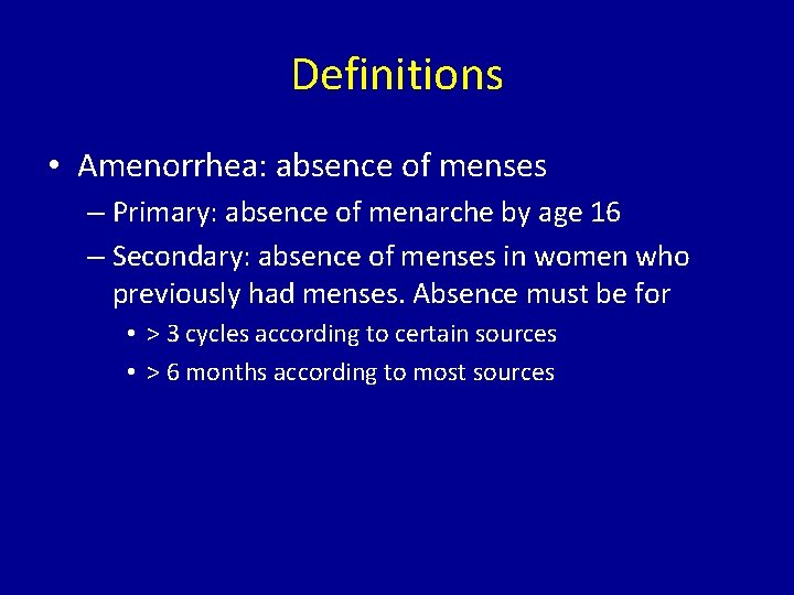 Definitions • Amenorrhea: absence of menses – Primary: absence of menarche by age 16