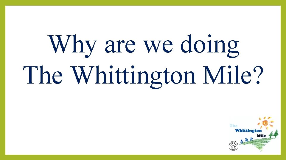 Why are we doing The Whittington Mile? 