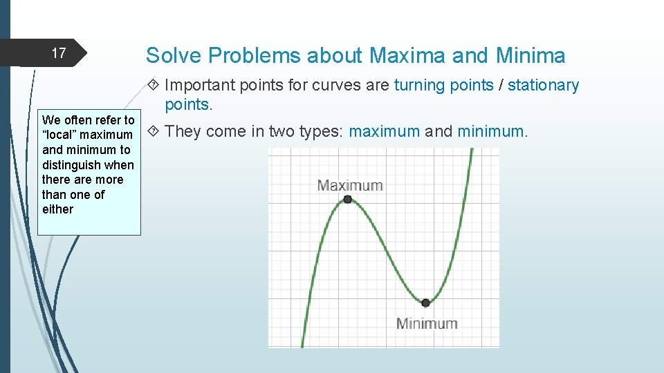 17 We often refer to “local” maximum and minimum to distinguish when there are