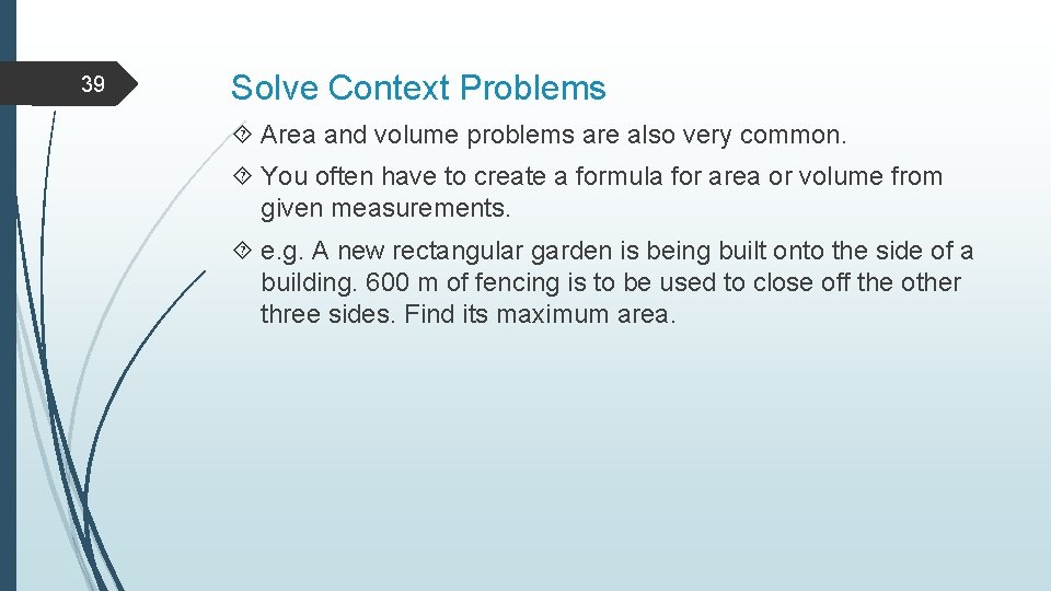 39 Solve Context Problems Area and volume problems are also very common. You often