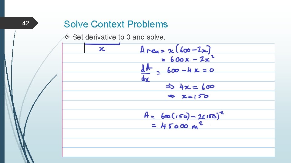 42 Solve Context Problems Set derivative to 0 and solve. 