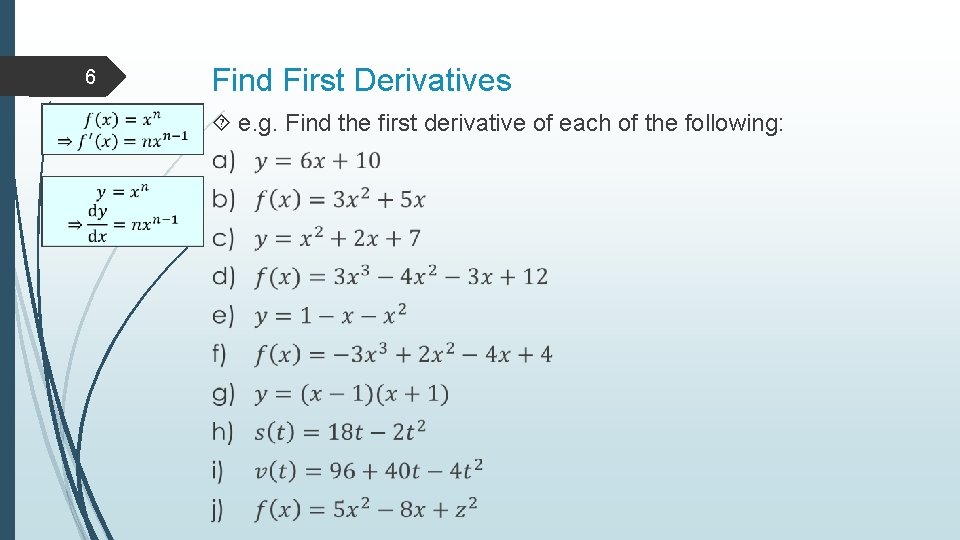 6 Find First Derivatives e. g. Find the first derivative of each of the