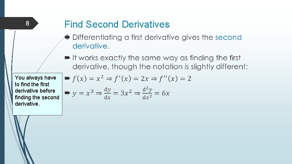 8 Find Second Derivatives You always have to find the first derivative before finding