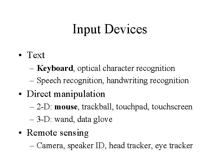 Input Devices • Text – Keyboard, optical character recognition – Speech recognition, handwriting recognition