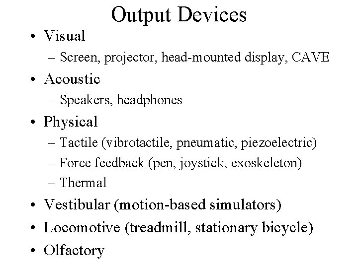 Output Devices • Visual – Screen, projector, head-mounted display, CAVE • Acoustic – Speakers,