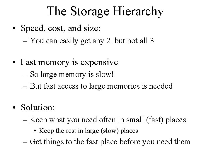 The Storage Hierarchy • Speed, cost, and size: – You can easily get any