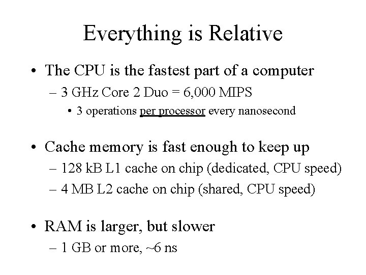 Everything is Relative • The CPU is the fastest part of a computer –