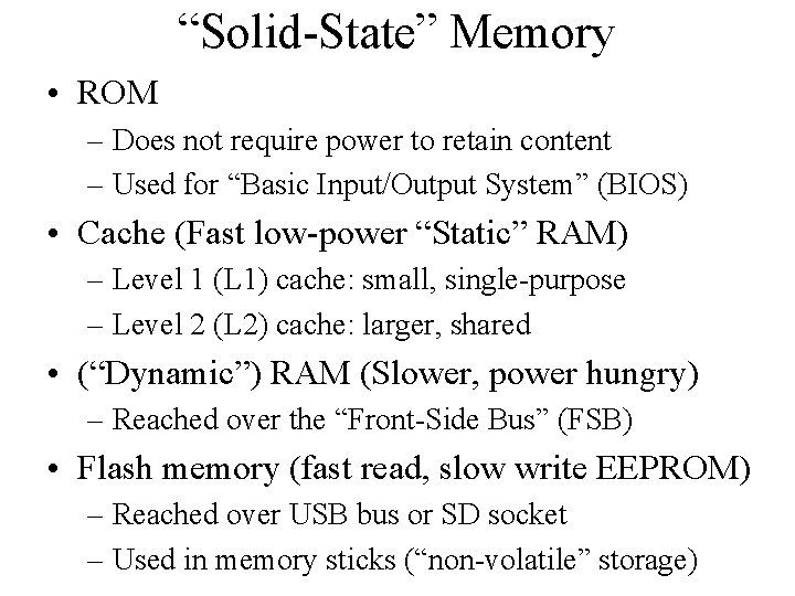 “Solid-State” Memory • ROM – Does not require power to retain content – Used