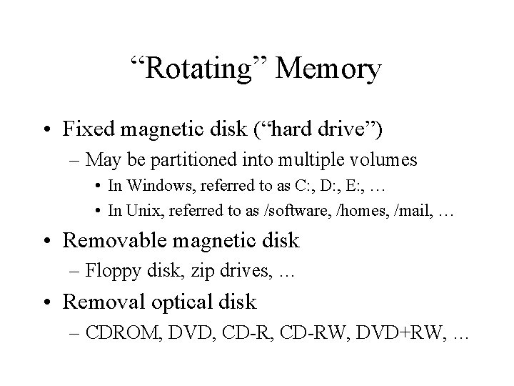 “Rotating” Memory • Fixed magnetic disk (“hard drive”) – May be partitioned into multiple