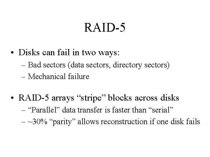 RAID-5 • Disks can fail in two ways: – Bad sectors (data sectors, directory