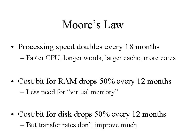 Moore’s Law • Processing speed doubles every 18 months – Faster CPU, longer words,