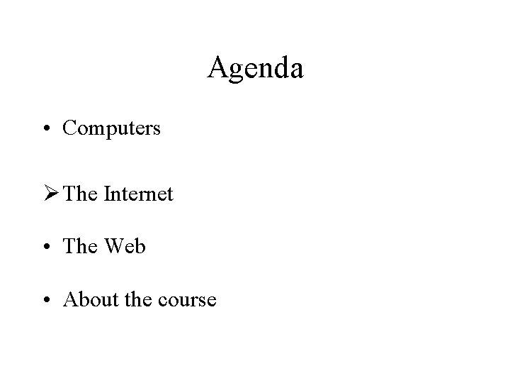 Agenda • Computers Ø The Internet • The Web • About the course 