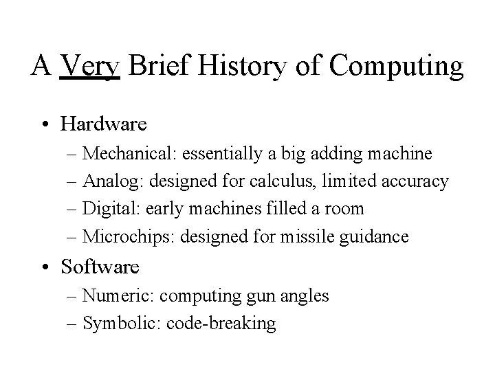 A Very Brief History of Computing • Hardware – Mechanical: essentially a big adding