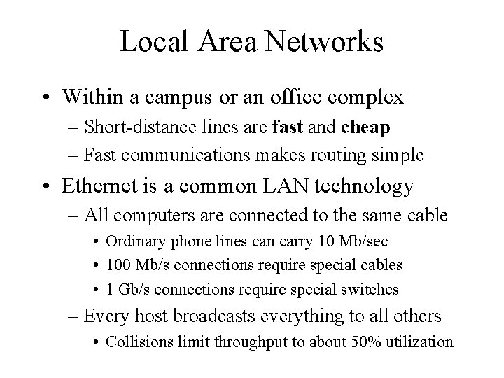 Local Area Networks • Within a campus or an office complex – Short-distance lines