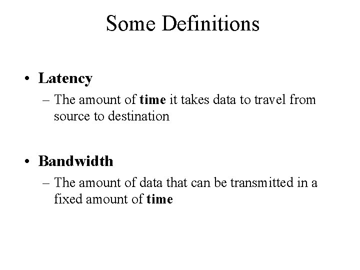 Some Definitions • Latency – The amount of time it takes data to travel