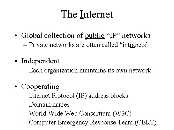 The Internet • Global collection of public “IP” networks – Private networks are often