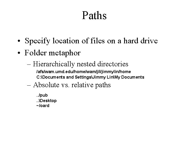 Paths • Specify location of files on a hard drive • Folder metaphor –