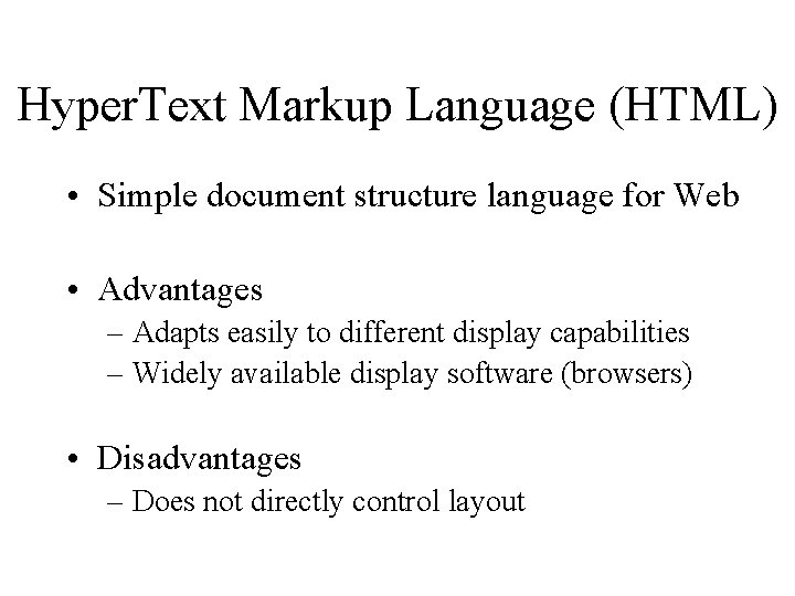 Hyper. Text Markup Language (HTML) • Simple document structure language for Web • Advantages