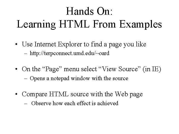 Hands On: Learning HTML From Examples • Use Internet Explorer to find a page