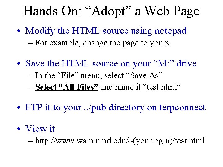 Hands On: “Adopt” a Web Page • Modify the HTML source using notepad –