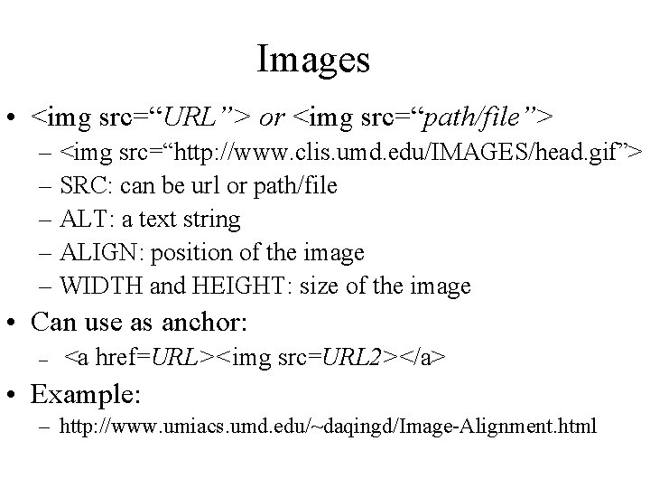 Images • <img src=“URL”> or <img src=“path/file”> – <img src=“http: //www. clis. umd. edu/IMAGES/head.