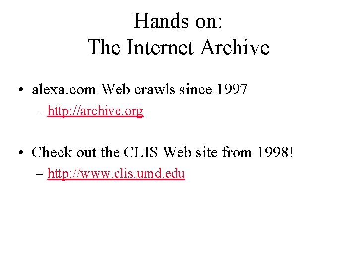 Hands on: The Internet Archive • alexa. com Web crawls since 1997 – http: