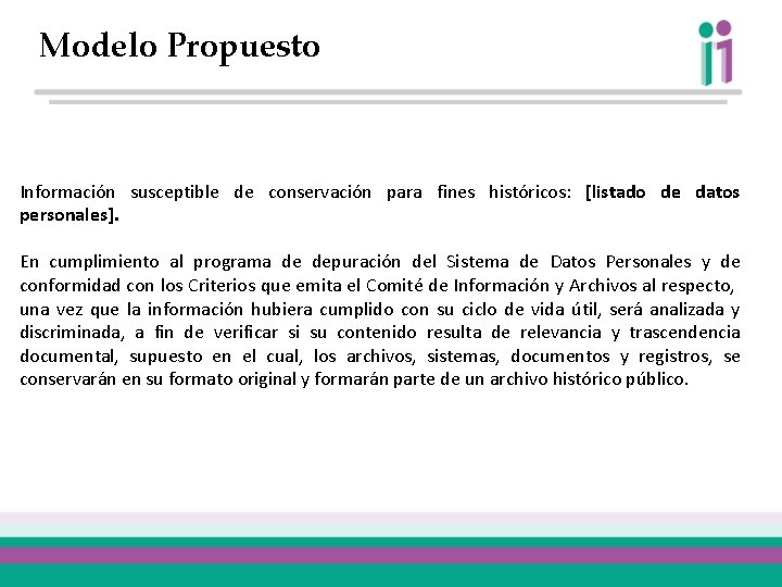 Modelo Propuesto Información susceptible de conservación para fines históricos: [listado de datos personales]. En